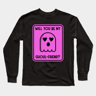 Will you be my ghoul friend? Long Sleeve T-Shirt